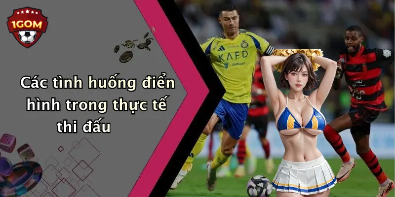 Các tình huống điển hình trong thực tế thi đấu