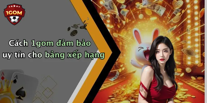 Cách 1gom đảm bảo uy tín cho bảng xếp hạng