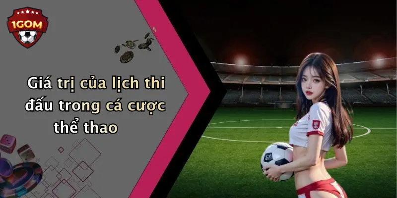 Giá trị của lịch thi đấu trong cá cược thể thao