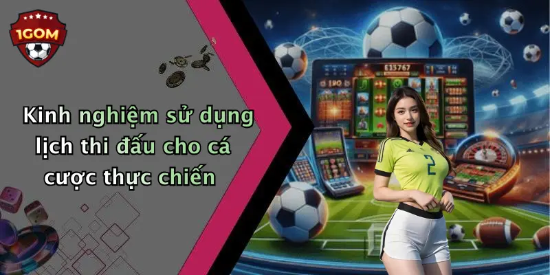 Kinh nghiệm sử dụng lịch thi đấu cho cá cược thực chiến