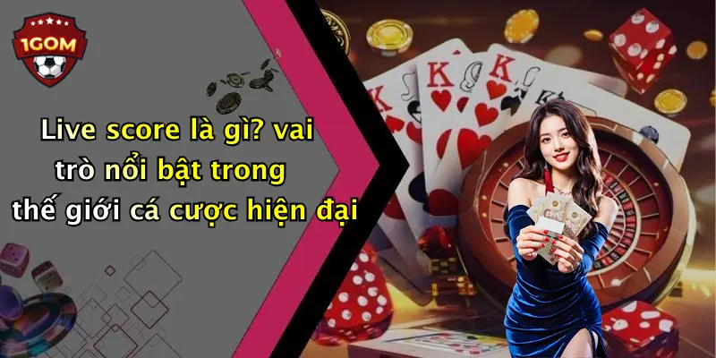 Live score là gì? vai trò nổi bật trong thế giới cá cược hiện đại