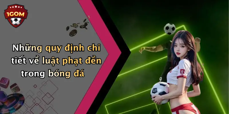 Những quy định chi tiết về luật phạt đền trong bóng đá