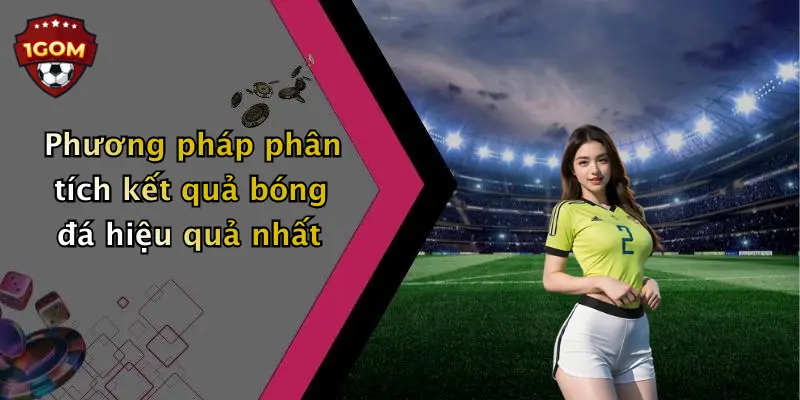 Phương pháp phân tích kết quả bóng đá hiệu quả nhất