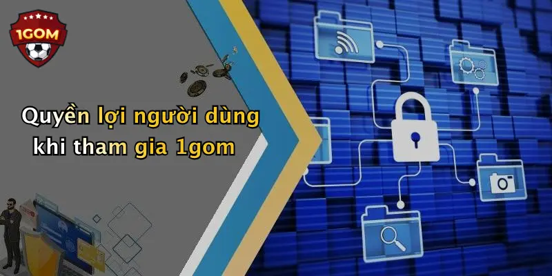 Quyền lợi người dùng khi tham gia 1gom