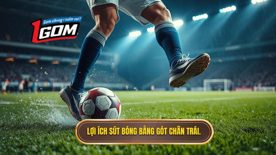 1. Tại sao kỹ thuật sút bóng bằng gót chân trái lại quan trọng?