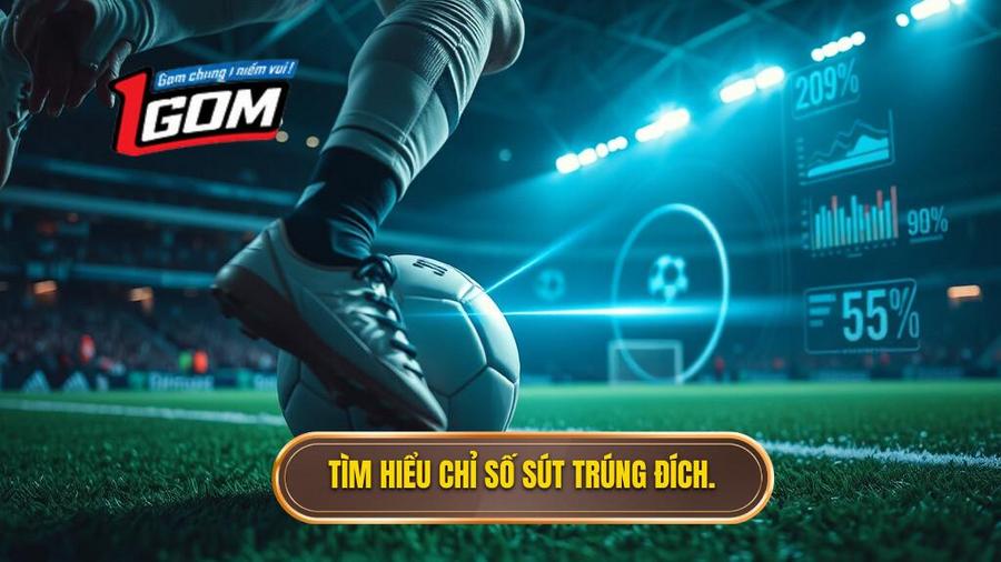 1. Hiểu rõ về chỉ số sút trúng đích trong cá độ bóng đá
