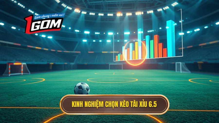Phân tích đa chiều: Khi nào nên chọn kèo tài xỉu 6.5?