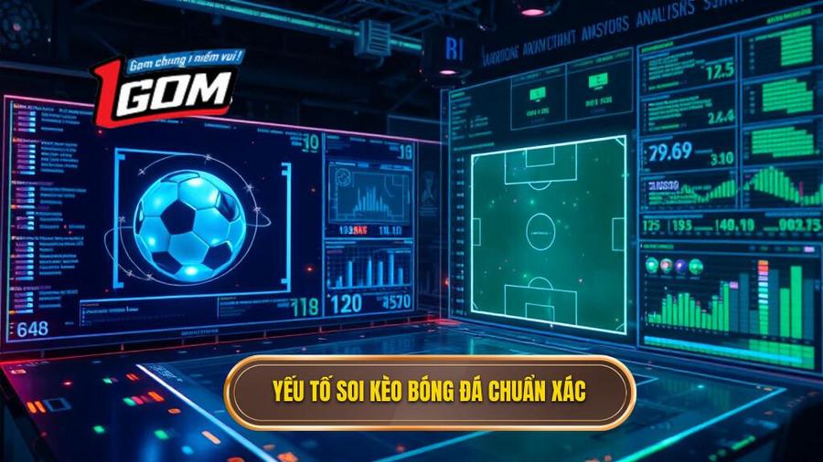 Các yếu tố then chốt để soi kèo bóng đá chuẩn xác