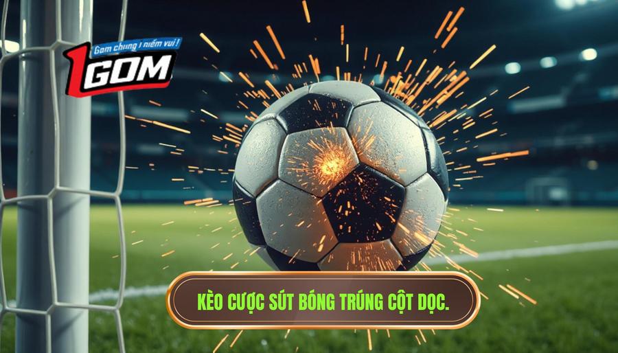1. Kèo cược sút bóng trúng cột dọc.
