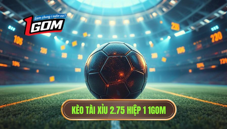 Kèo tài xỉu 2.75 hiệp 1